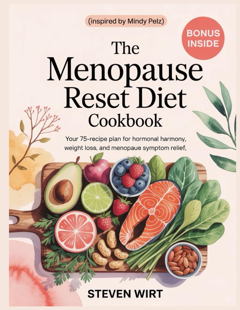 THE MENOPAUSE RESET DIET COOKBOOK: Your 75-Recipe Plan for Hormonal Harmony, Weight Loss, and Menopause Symptom Relief
