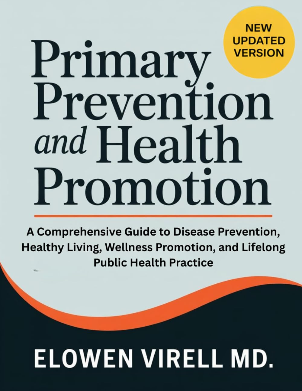 Primary Prevention and Health Promotion: A Comprehensive Guide to Disease Prevention, Healthy Living, Wellness Promotion, and Lifelong Public Health Practice
