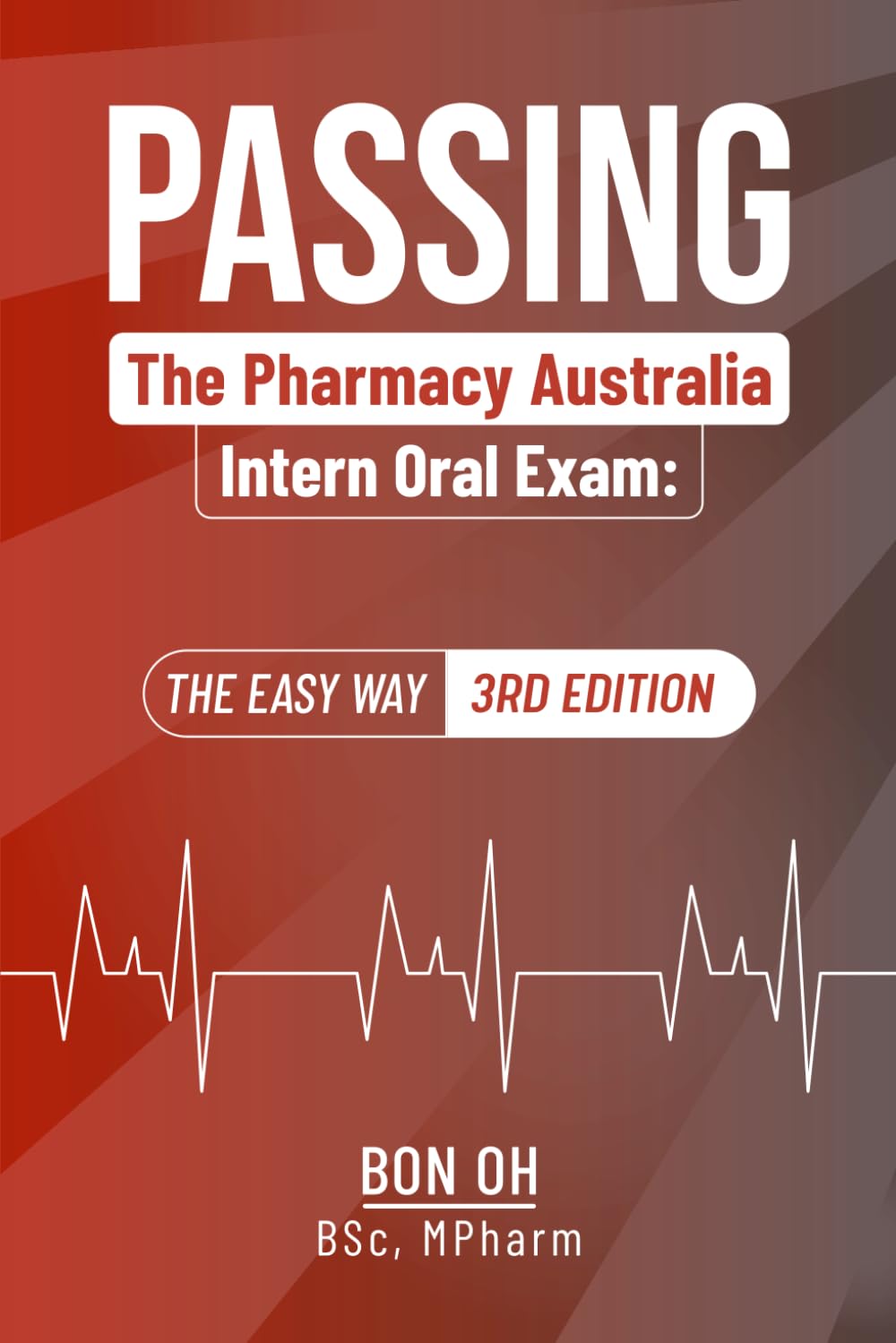 Passing The Pharmacy Australia Intern Oral Exam: The easy way. (3rd edition)