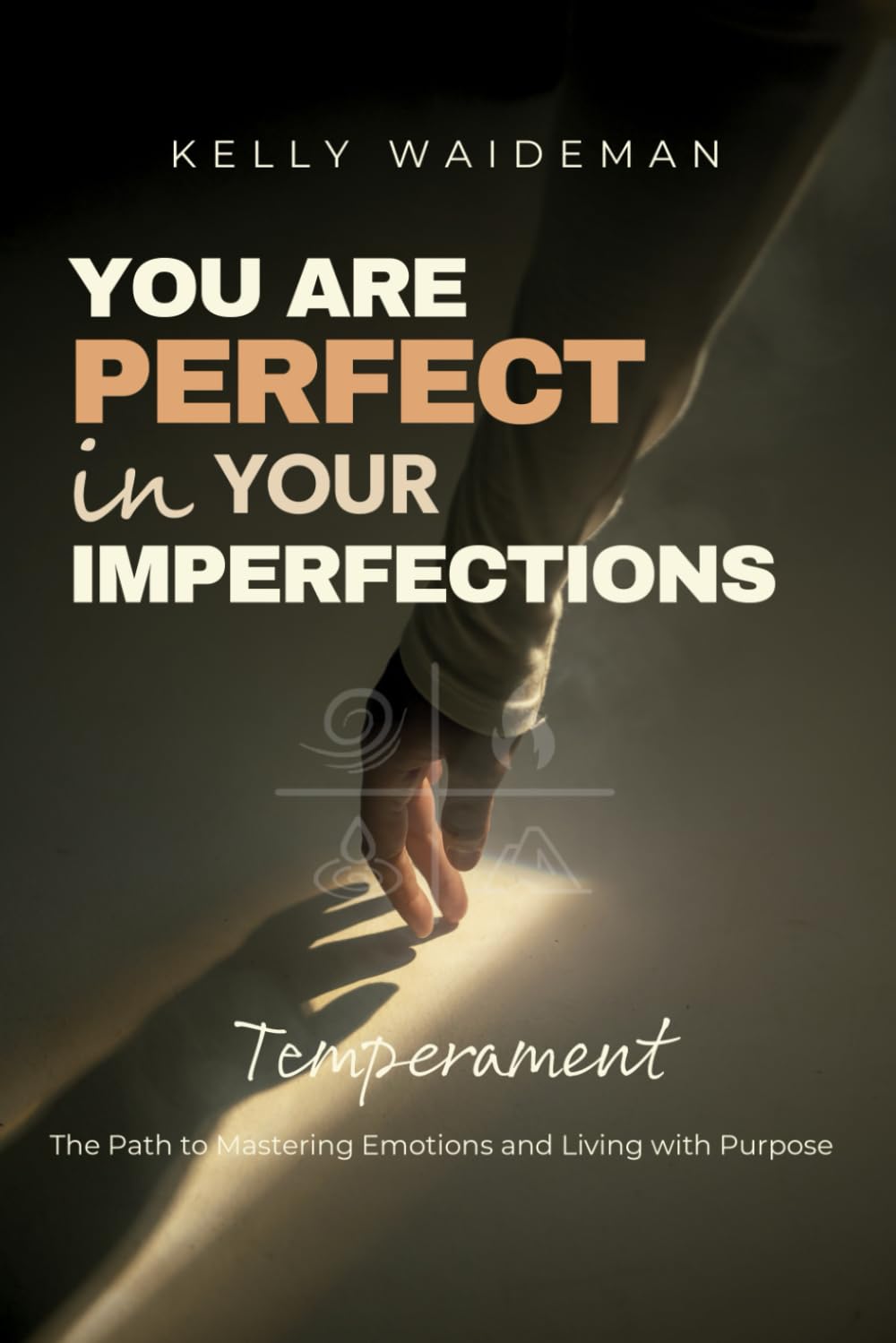 You are Perfect in your imperfections: Temperament: The Path to Mastering Emotions and Living with Purpose