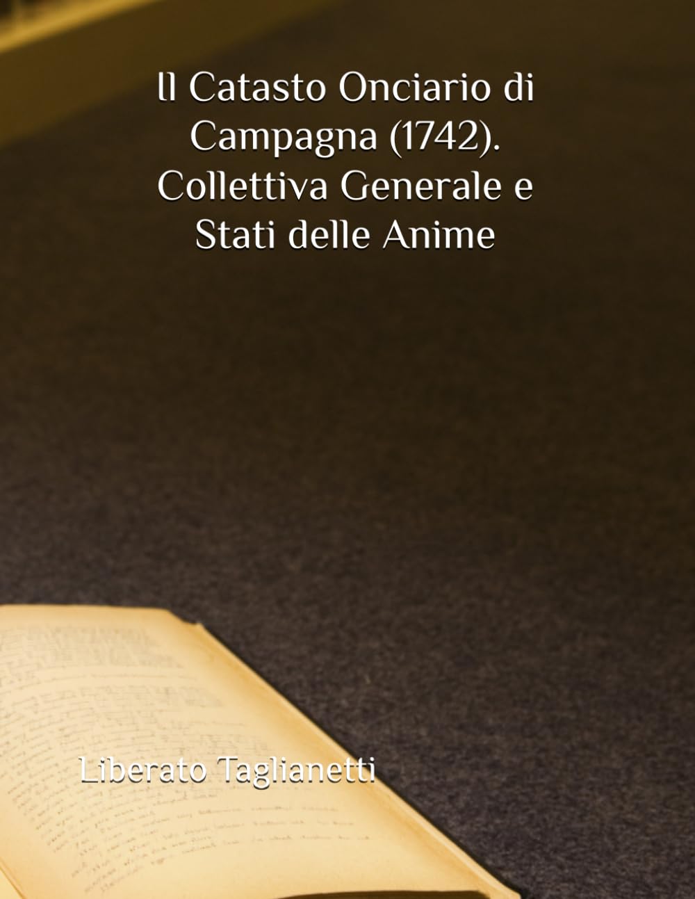 Il Catasto Onciario di Campagna (1742). Collettiva Generale e Stati delle Anime (Libri di genealogia)