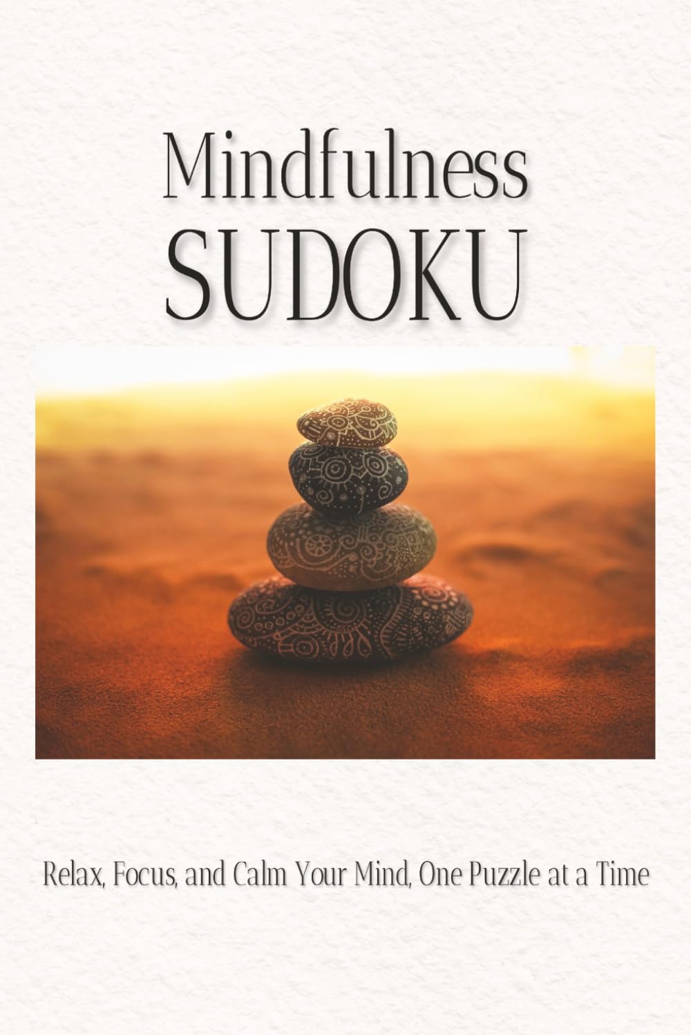 Mindfulness Sudoku: Relax, Focus, and Calm Your Mind with 55 Sudoku Puzzles and Inspiring Mindfulness Quotes