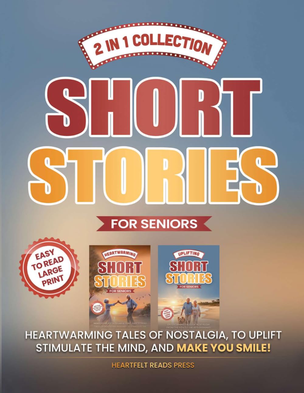 2 in 1 Collection Short Stories for Seniors: Heartwarming Tales of Nostalgia, to Uplift, Stimulate the Mind, and Make You Smile!