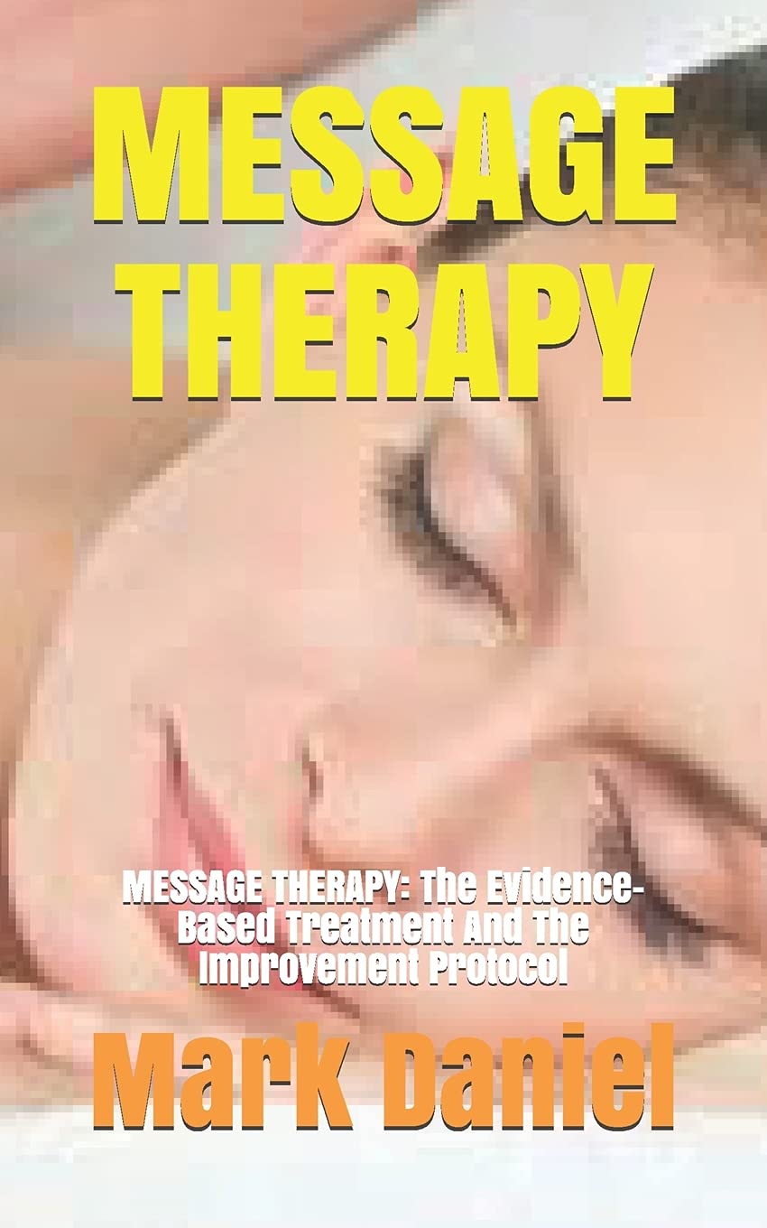 Message Therapy: MESSAGE THERAPY: The Evidence-Based Treatment And The Improvement Protocol