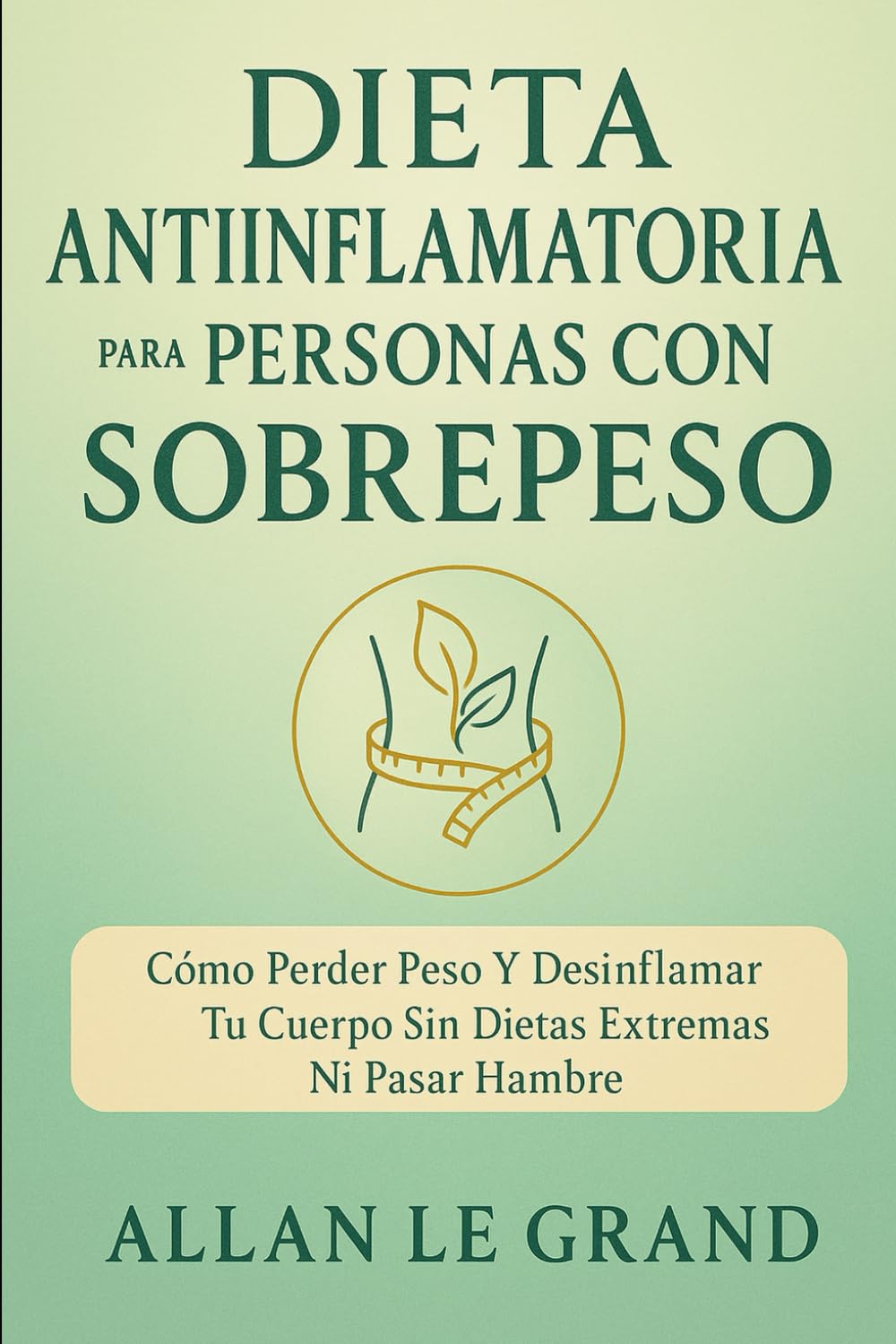 DIETA ANTIINFLAMATORIA PARA PERSONAS CON SOBREPESO: Cómo perder peso y desinflamar tu cuerpo sin dietas extremas ni pasar hambre.: 6