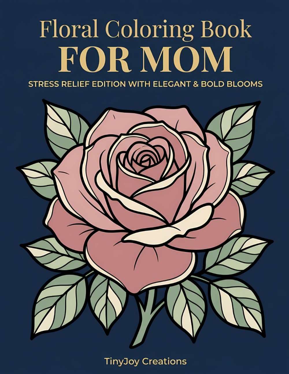 Floral Coloring Book for Mom: Stress Relief Edition with Elegant and Bold Blooms (Mother's Day Coloring Collection)