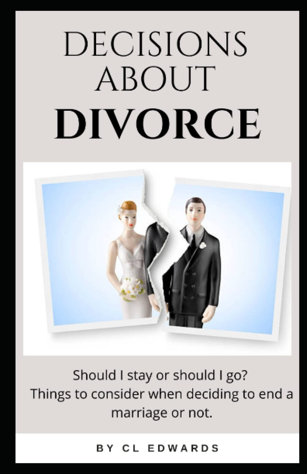 Decisions About Divorce: Should I stay or should I go? Things to consider when deciding to end a marriage or not