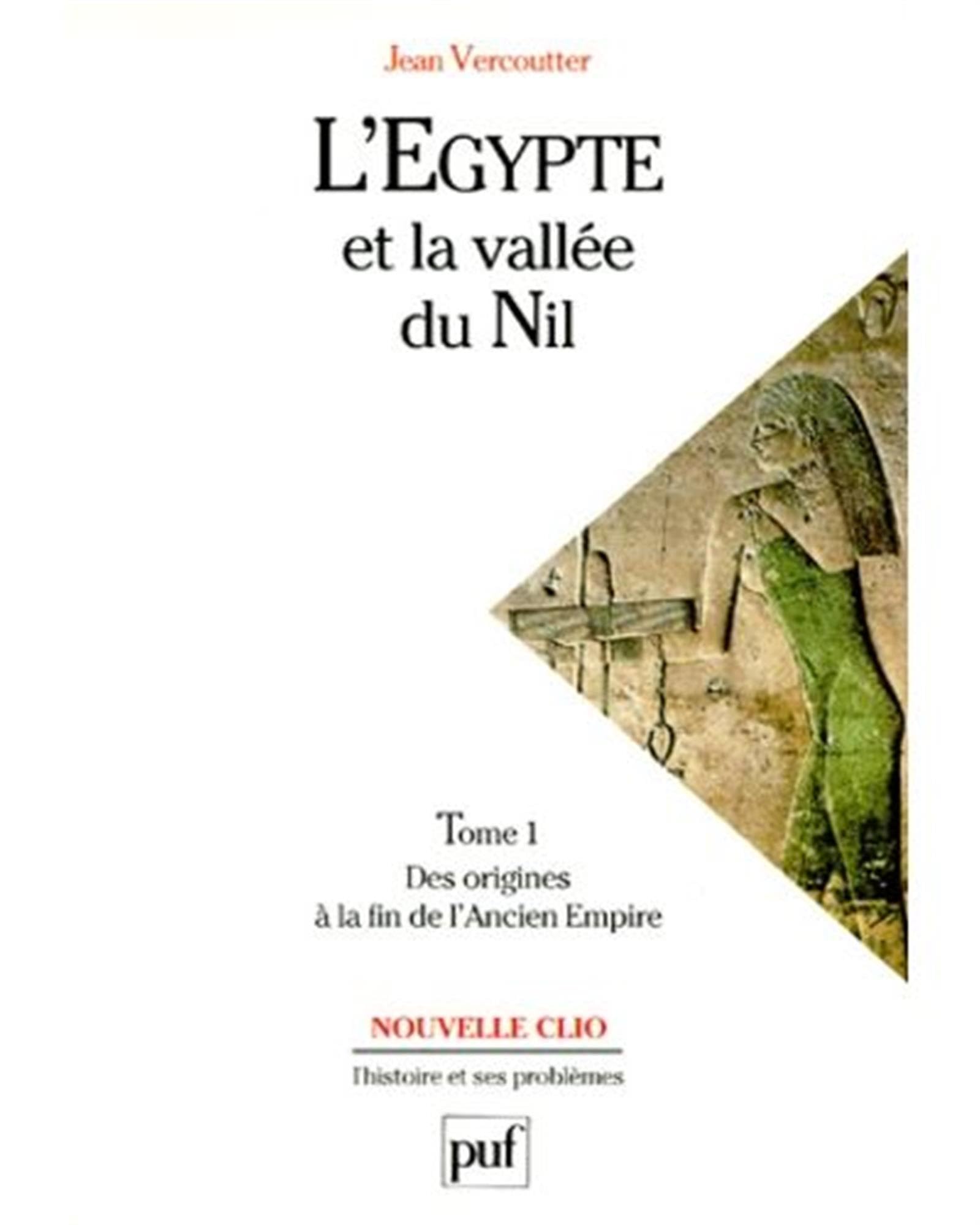 L'Egypte et la vallée du Nil, tome 1 : Des origines à la fin de l'Ancien Empire (12000-2000 avant J.C.)