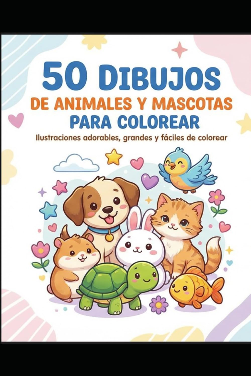 50 Dibujos de Animales y Mascotas para Colorear: Libro para colorear con 50 ilustraciones adorables y fáciles de colorear para niños y amantes de los animales
