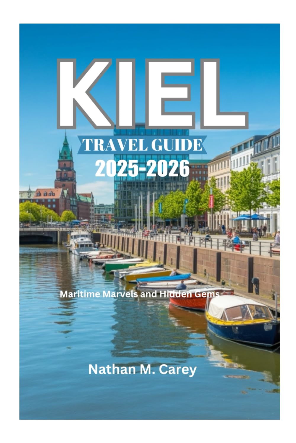 KIEL TRAVEL GUIDE 2025-2026: Maritime Marvels and Hidden Gems