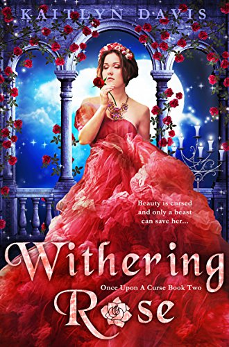 Withering Rose - A Beauty and the Beast Retelling (Once Upon A Curse Book 2)