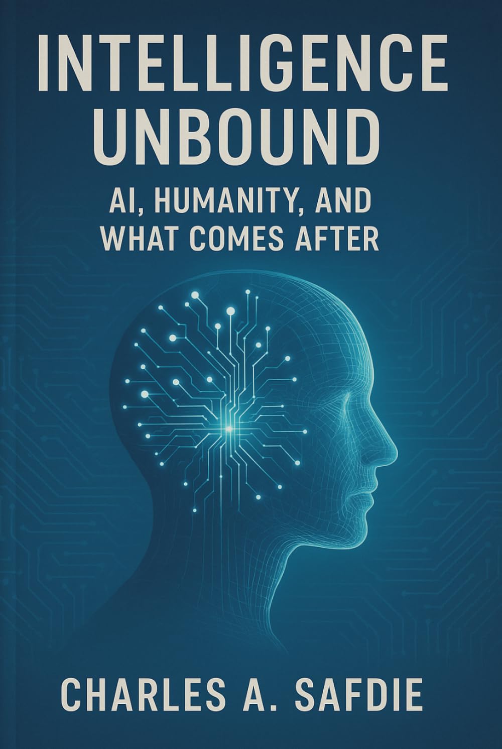 Intelligence Unbound: AI, Humanity, and What Comes After