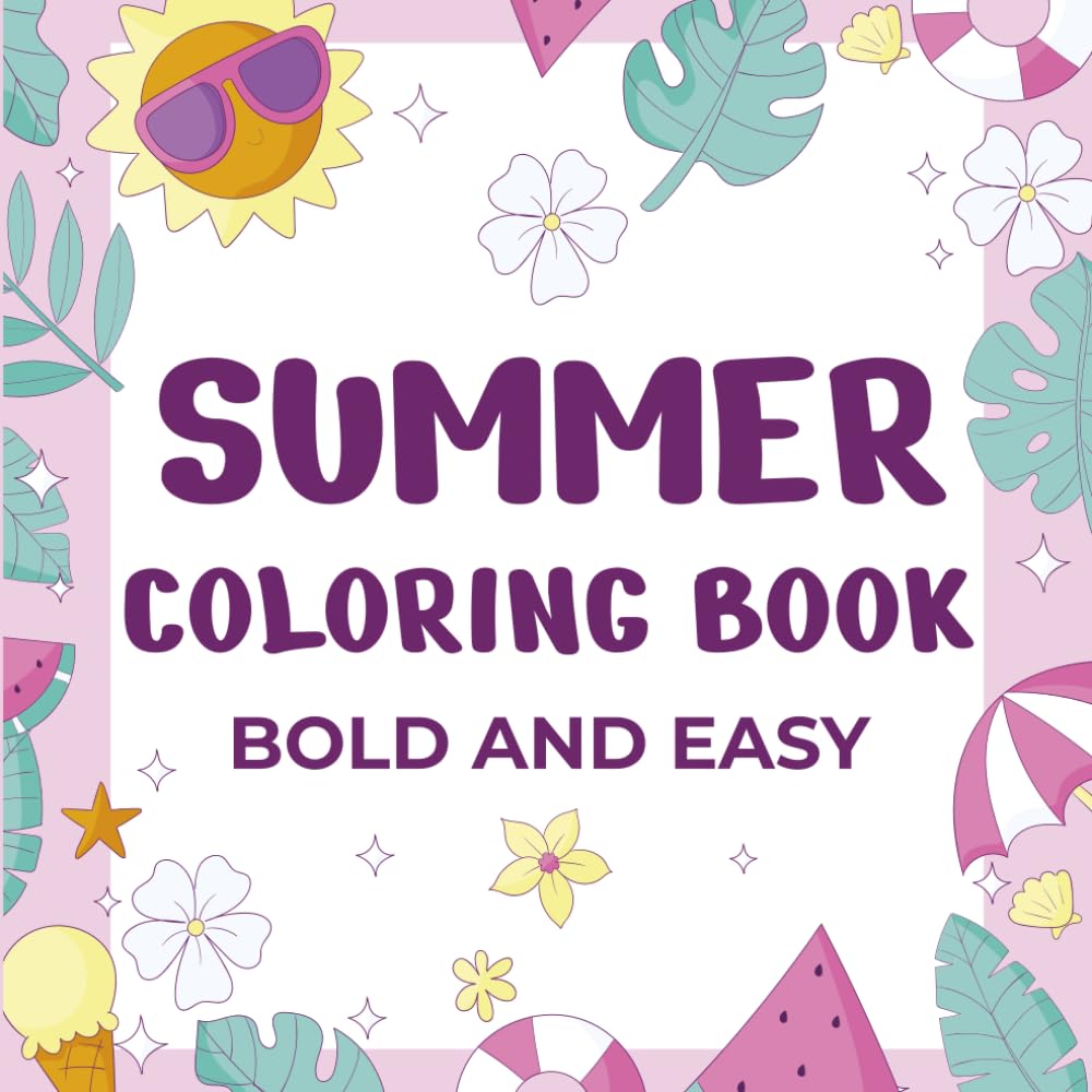 Cute Summer Coloring Book Bold and Easy: Fun Summer Vibes Designs for Girls Teens and Adults. 40+ Single-Sided Bold Designs with Beach, Sunshine, Tropical Flowers & Summer Scenes