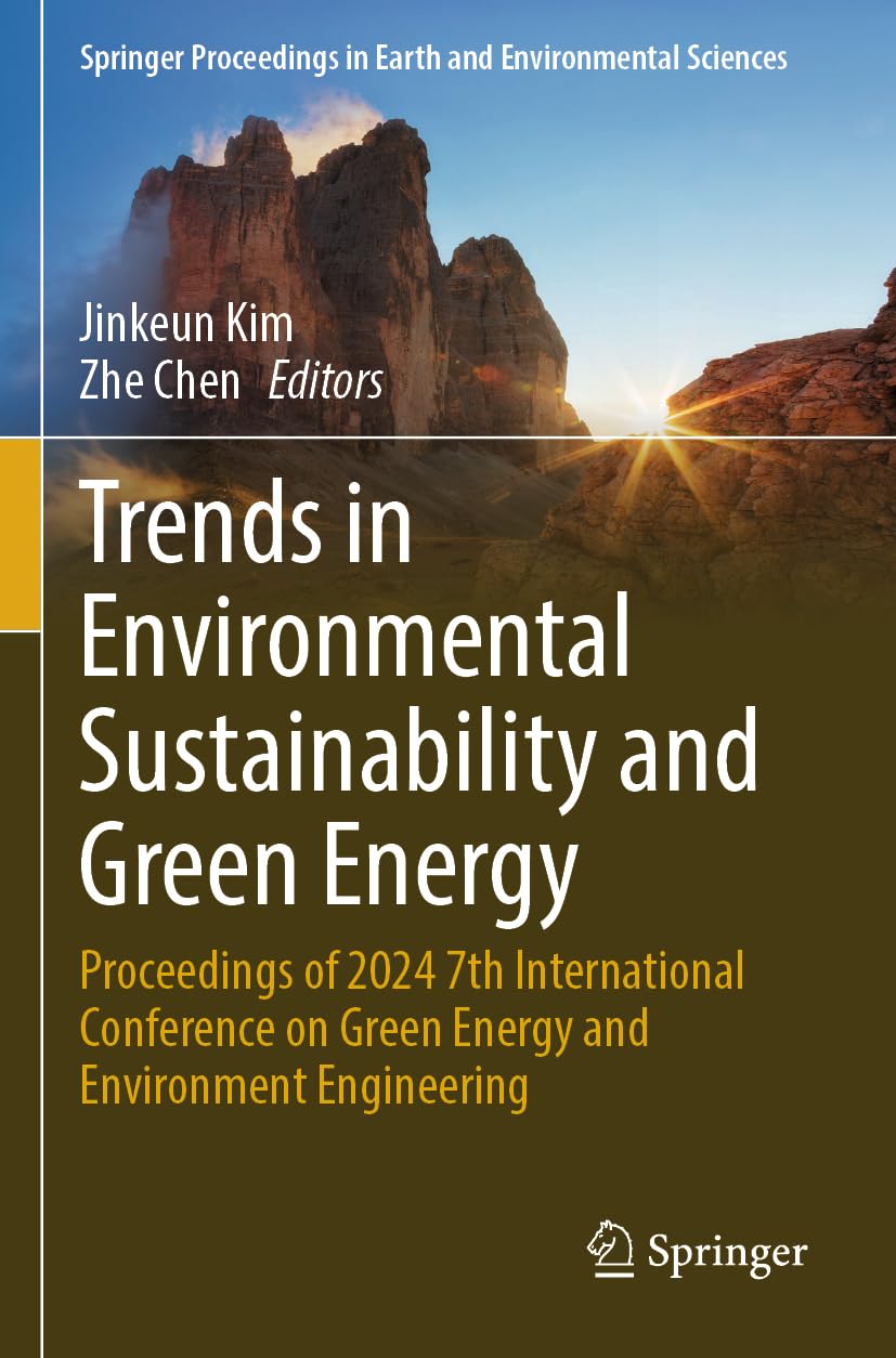 Trends in Environmental Sustainability and Green Energy: Proceedings of 2024 7th International Conference on Green Energy and Environment Engineering ... in Earth and Environmental Sciences)