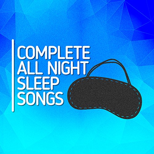Complete All Night Sleep Songs All Night Sleep Songs to
