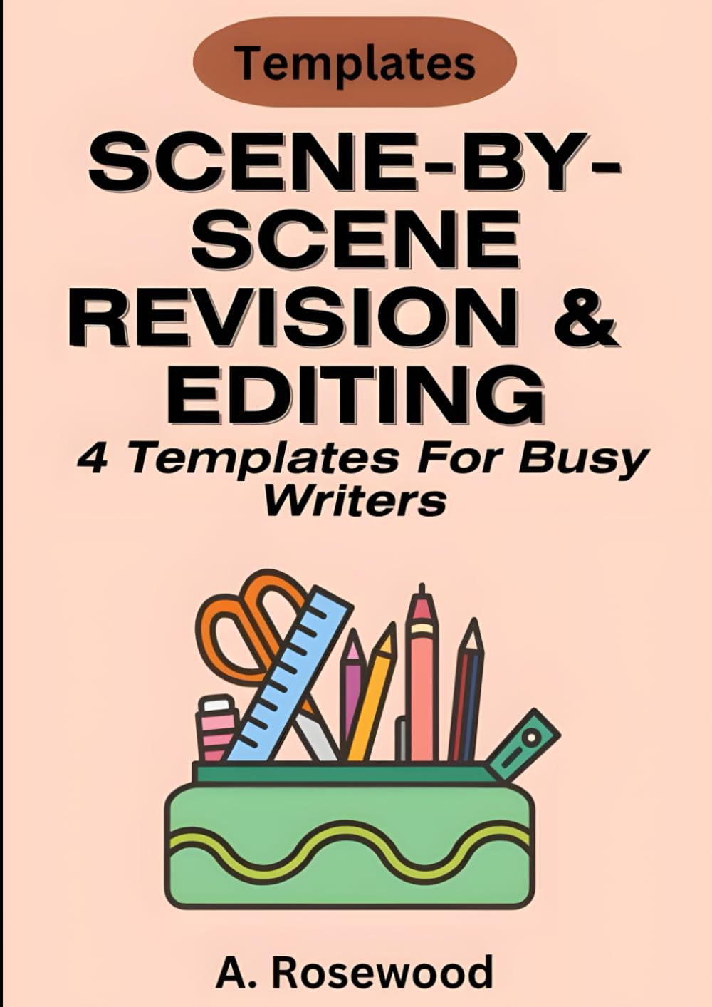Scene-by-Scene Revision & Editing Templates For Fiction (4 Templates Bundle) (Building A Story Series)