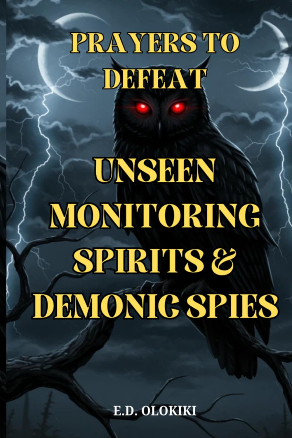 Prayers To Defeat Unseen Monitoring Spirits and Demonic Spies