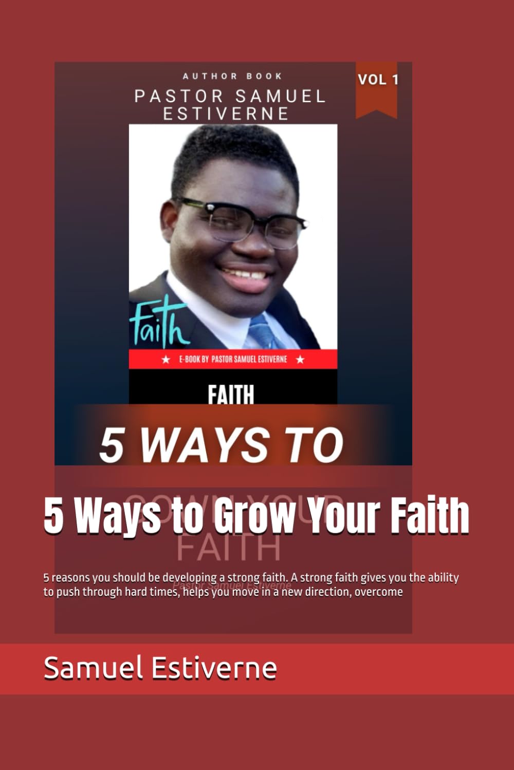 5 Ways to Grow Your Faith: 5 reasons you should be developing a strong faith. A strong faith gives you the ability to push through hard times, helps ... overcome: 8 (7 Keys to Praying in Faith)