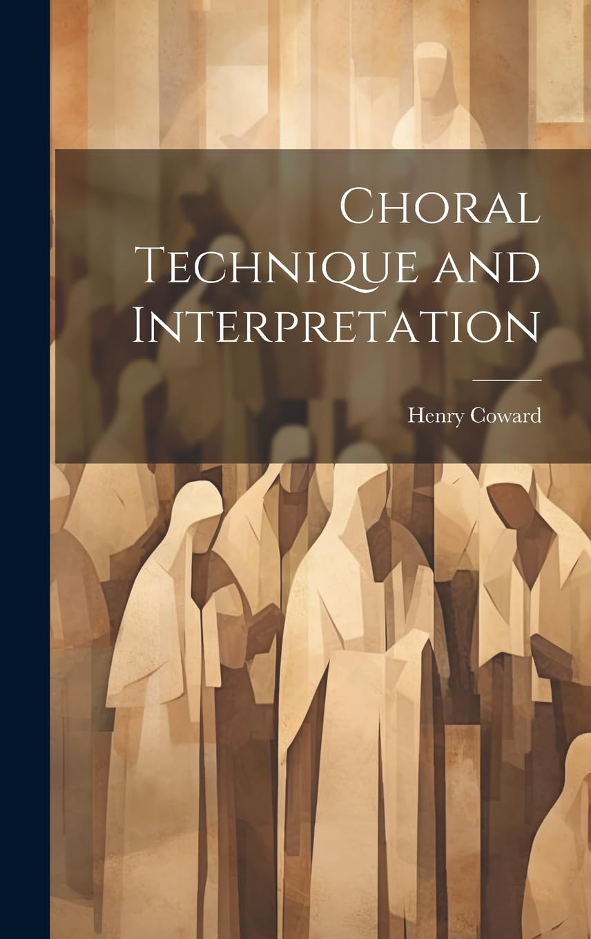 Choral Technique and Interpretation comment diriger un chœur d'adultes