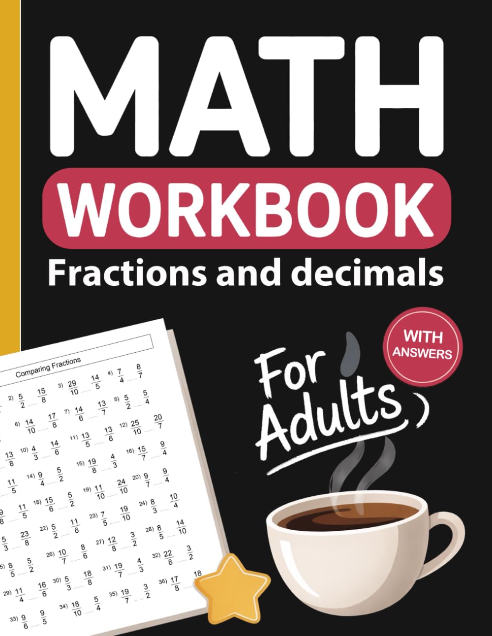 Fractions and Decimals Workbook for Adults: Comparing, Converting, Simplifying, and Solving Fractions and Decimals with Addition, Subtraction, Multiplication, and Division – Answer Keys Included