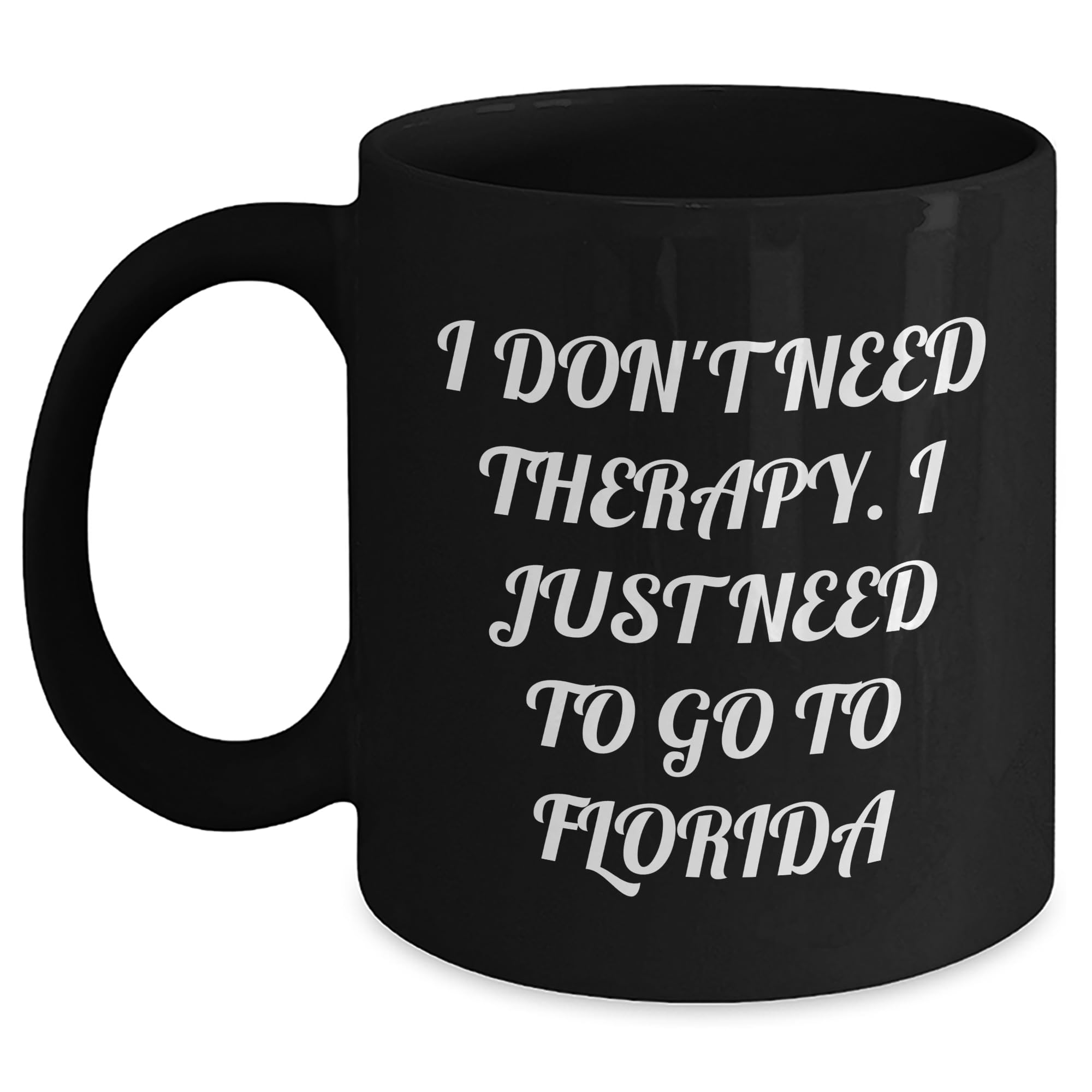 Funny Florida Lover Black Coffee Mug - I Don't Need Therapy. Just Need To Go To Florida -  — funny ceramic mug from ShopProudGifts