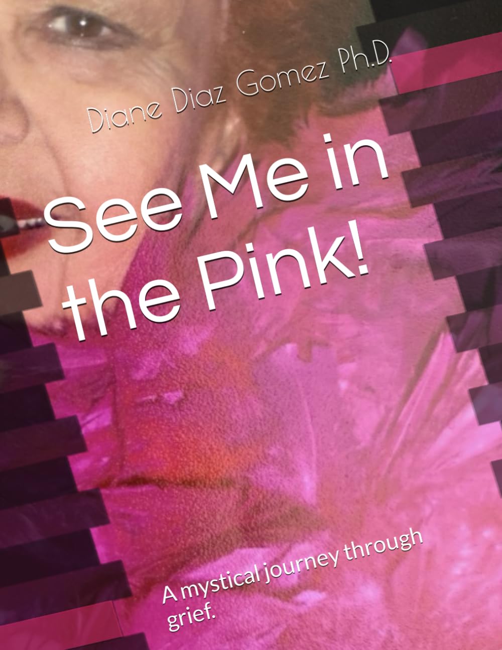 See Me in the Pink!: A mystical journey through grief.