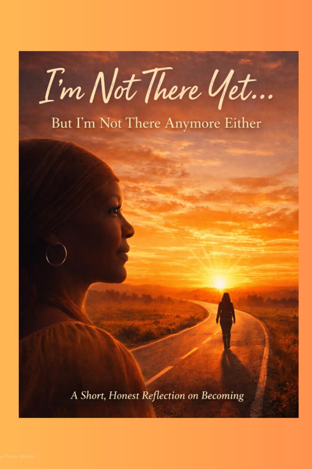 I'm Not There Yet... But I'm Not There Anymore Either: A Short, Honest Reflection on Becoming