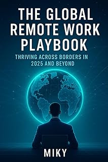 The Global Remote Work Playbook: Thriving Across Borders in 2025 and Beyond