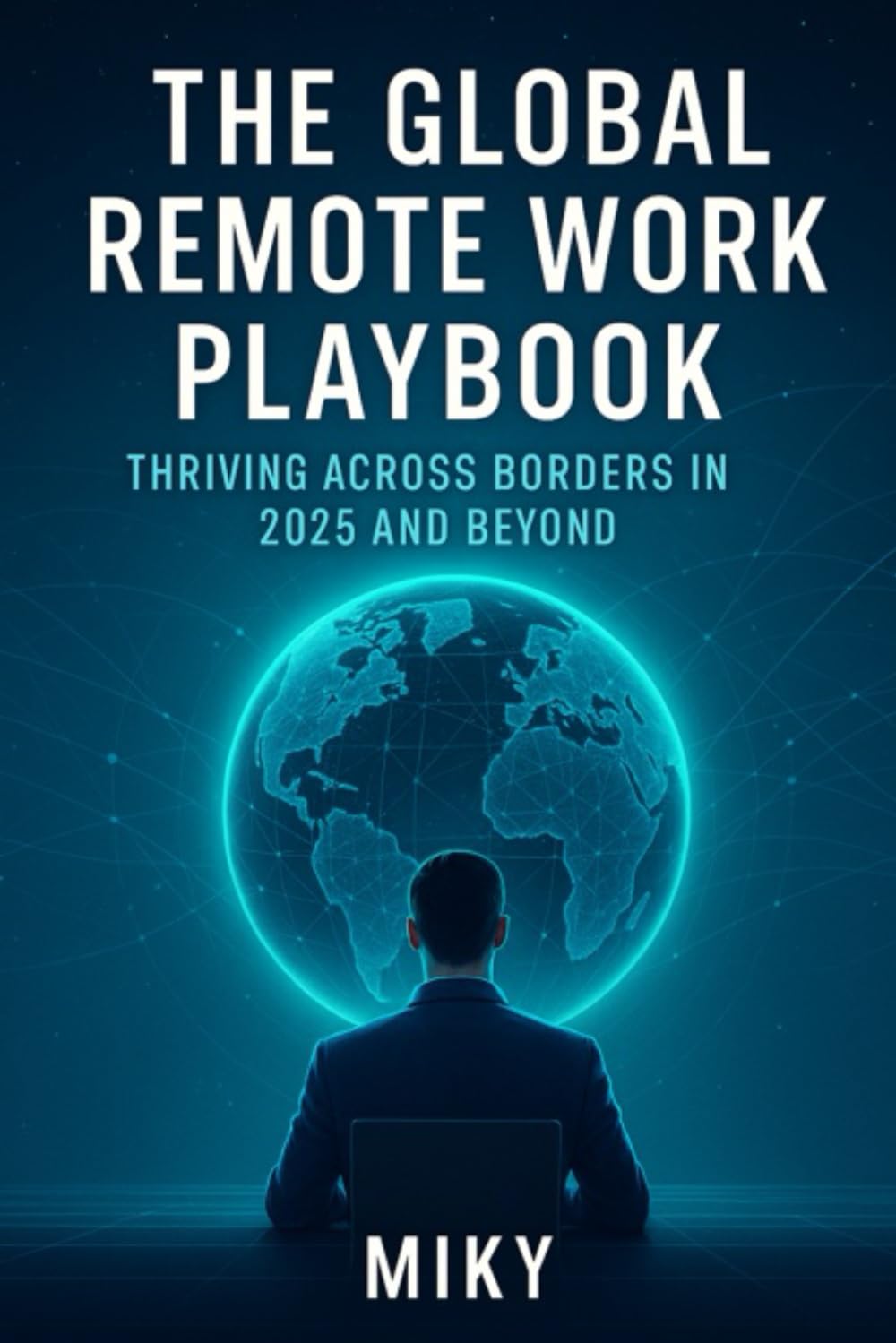 The Global Remote Work Playbook: Thriving Across Borders in 2025 and Beyond