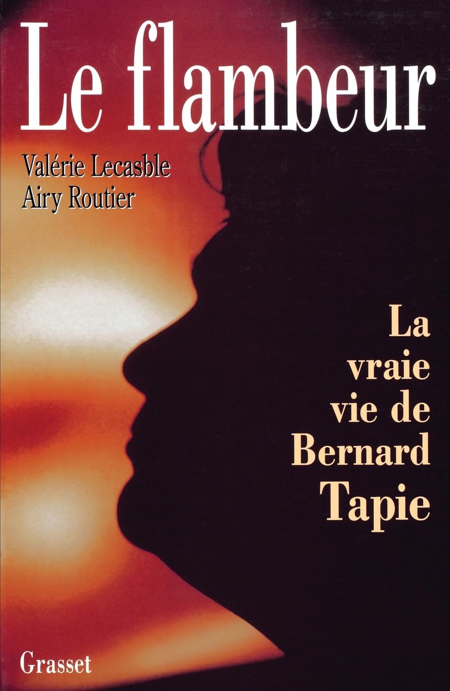 Le flambeur ou la vraie vie de Bernard Tapie