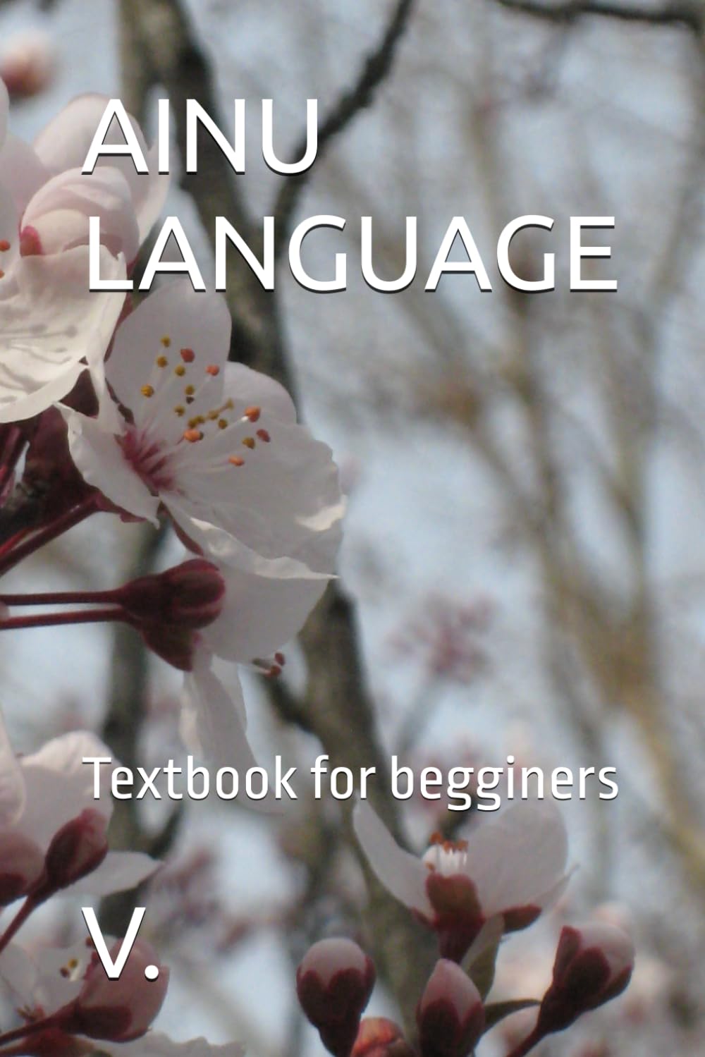 AINU LANGUAGE: Textbook for begginers: 6 (Languages and linguistic)