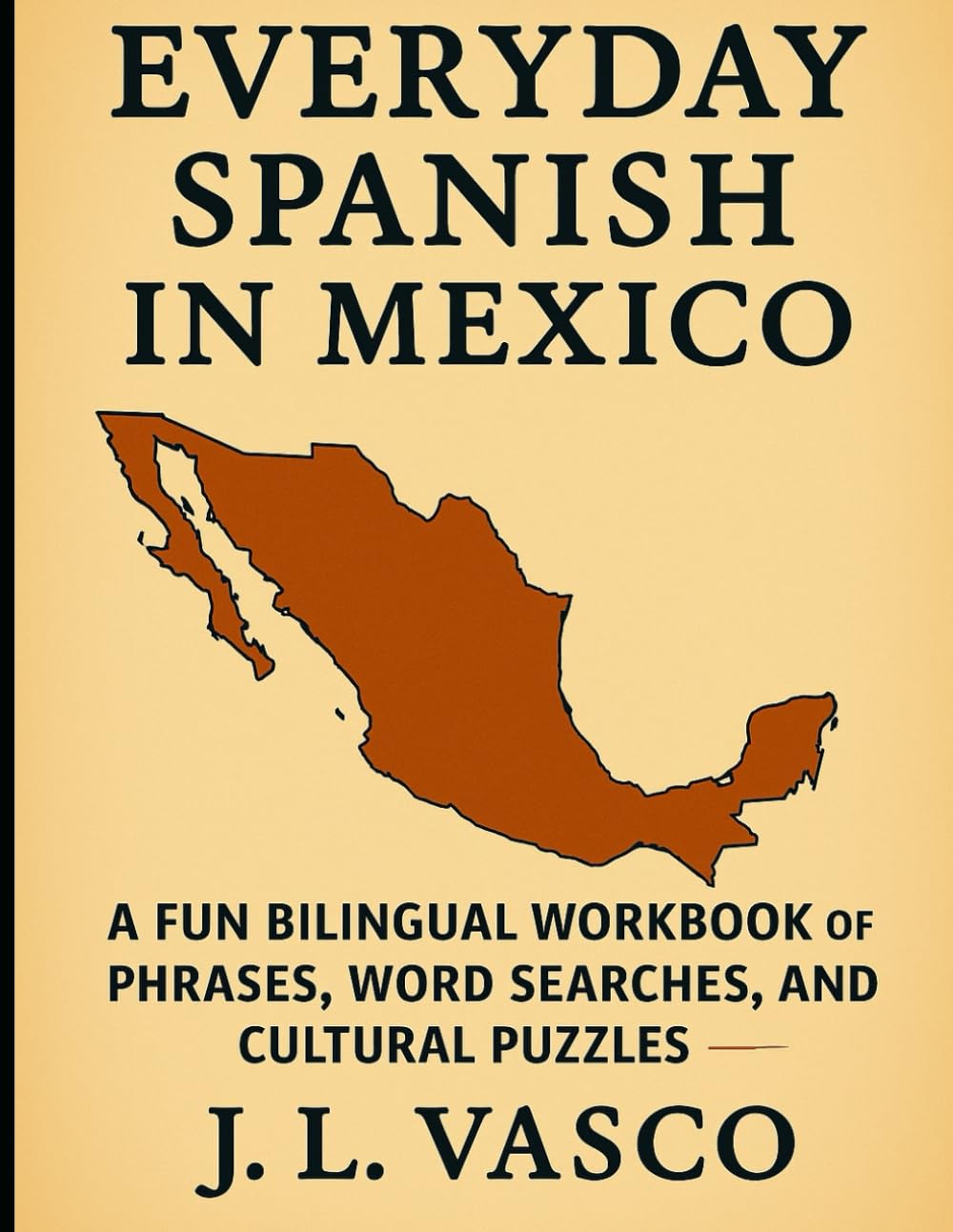 Everyday Spanish in Mexico: A Fun Bilingual Workbook of Phrases, Word Searches, and Cultural Puzzles for English Speakers
