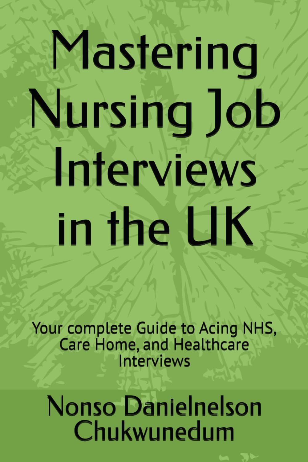 Mastering Nursing Job Interviews in the UK: Your complete Guide to Acing NHS, Care Home, and Healthcare Interviews
