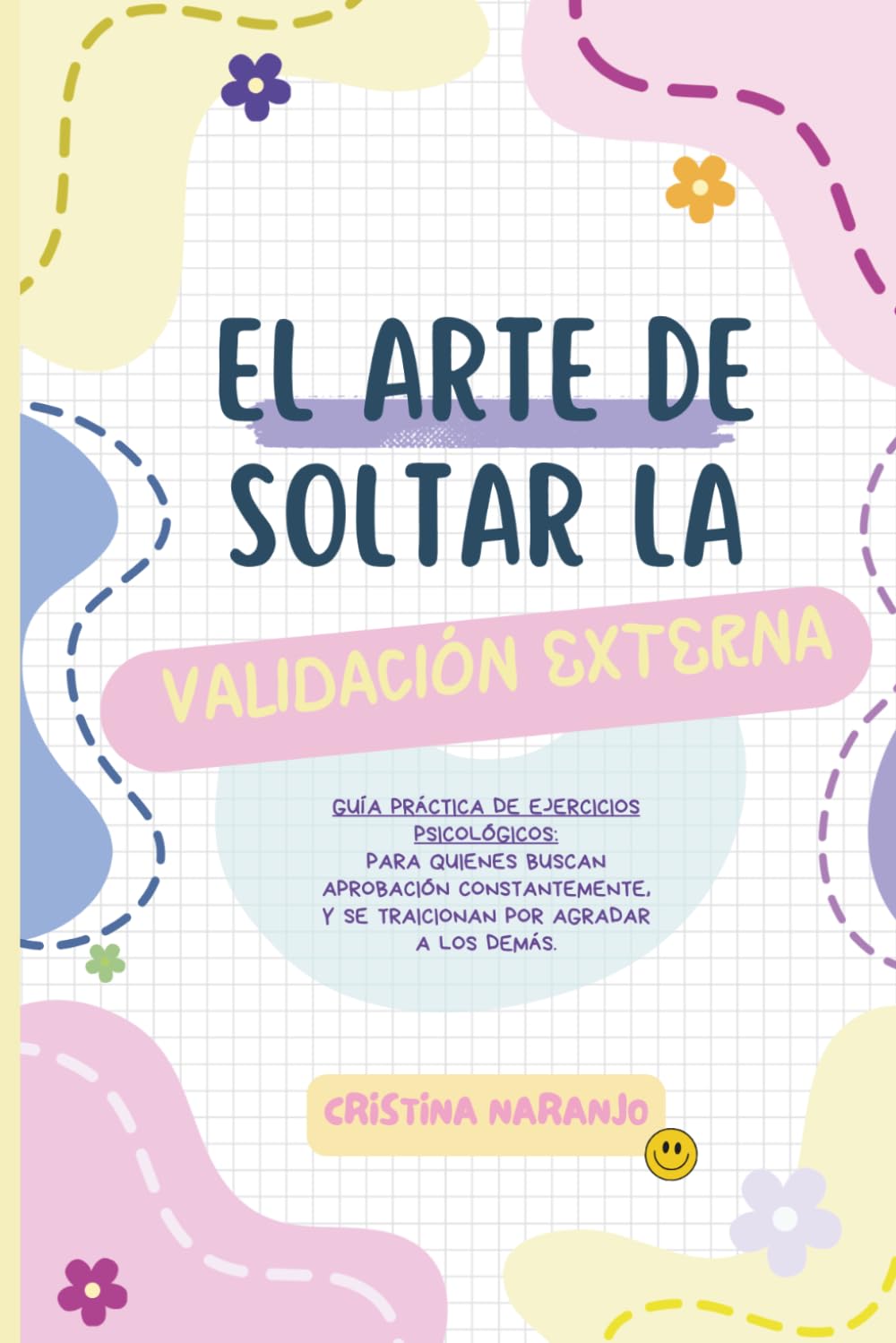 El arte de soltar la validación externa: Para quienes buscan aprobación constantemente y se traicionan por agradar a los demás