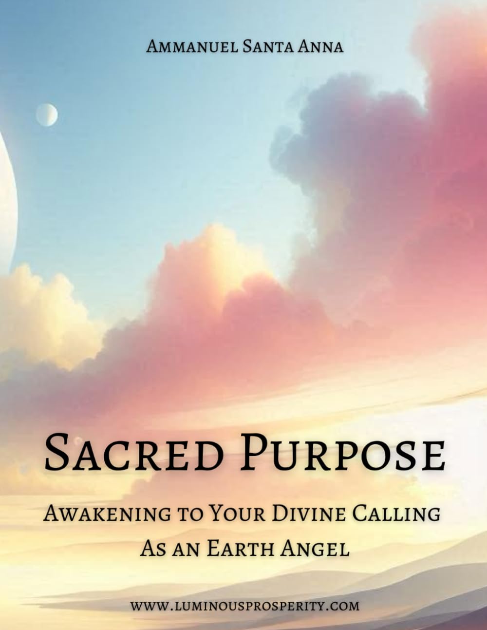Sacred Purpose: Awakening to Your Divine Calling as an Earth Angel: 1 (Luminous Earth Angel Series)