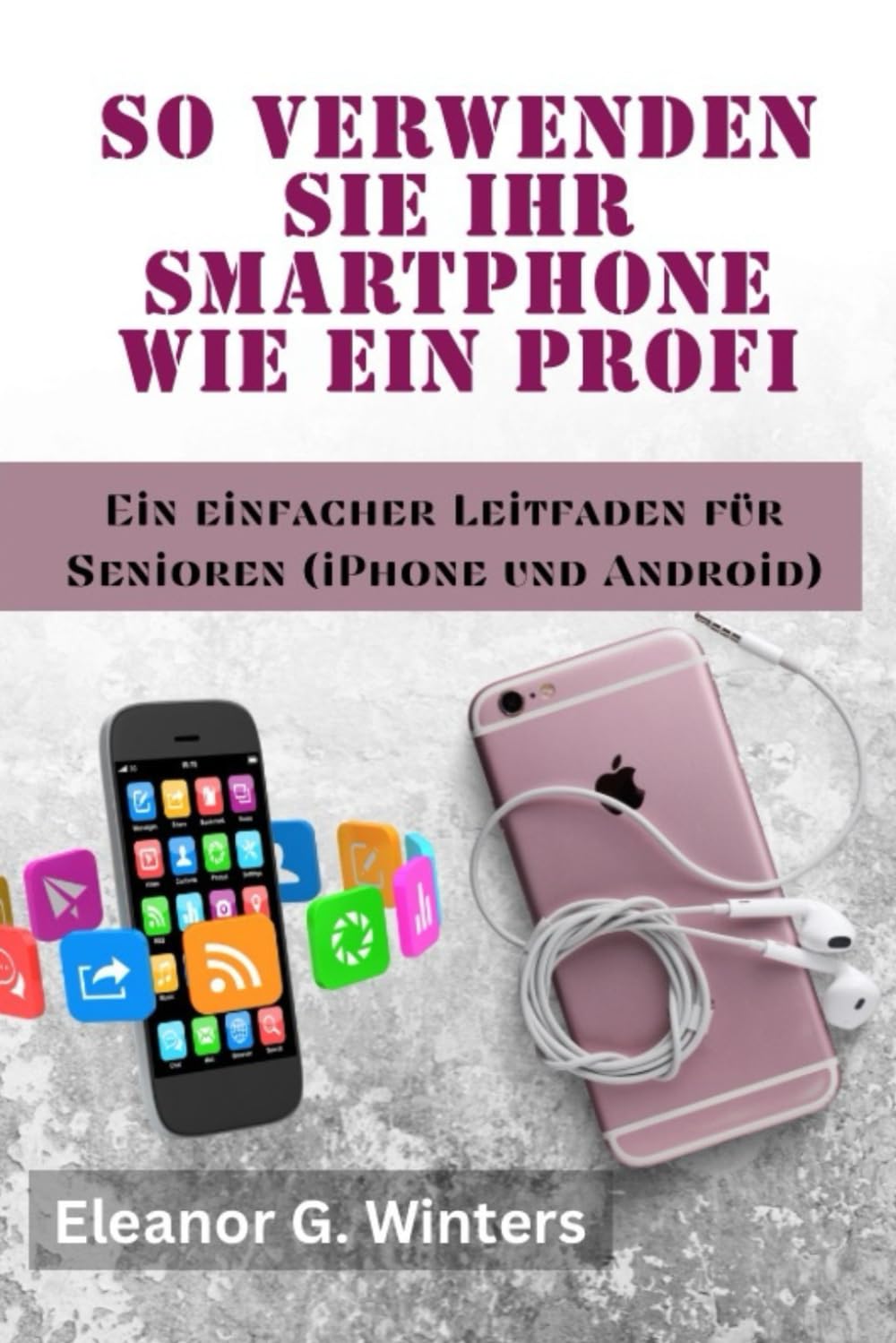 So verwenden Sie Ihr Smartphone wie ein Profi: Ein einfacher Leitfaden für Senioren (iPhone und Android)