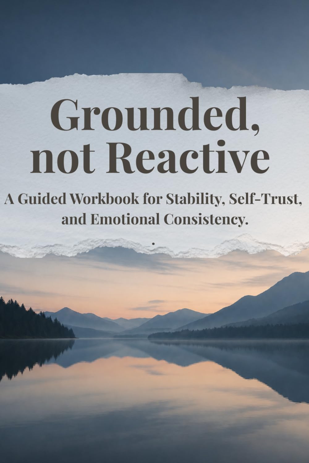 GROUNDED, NOT REACTIVE: Stay steady in the moment. Pause before reacting. Respond with intention.