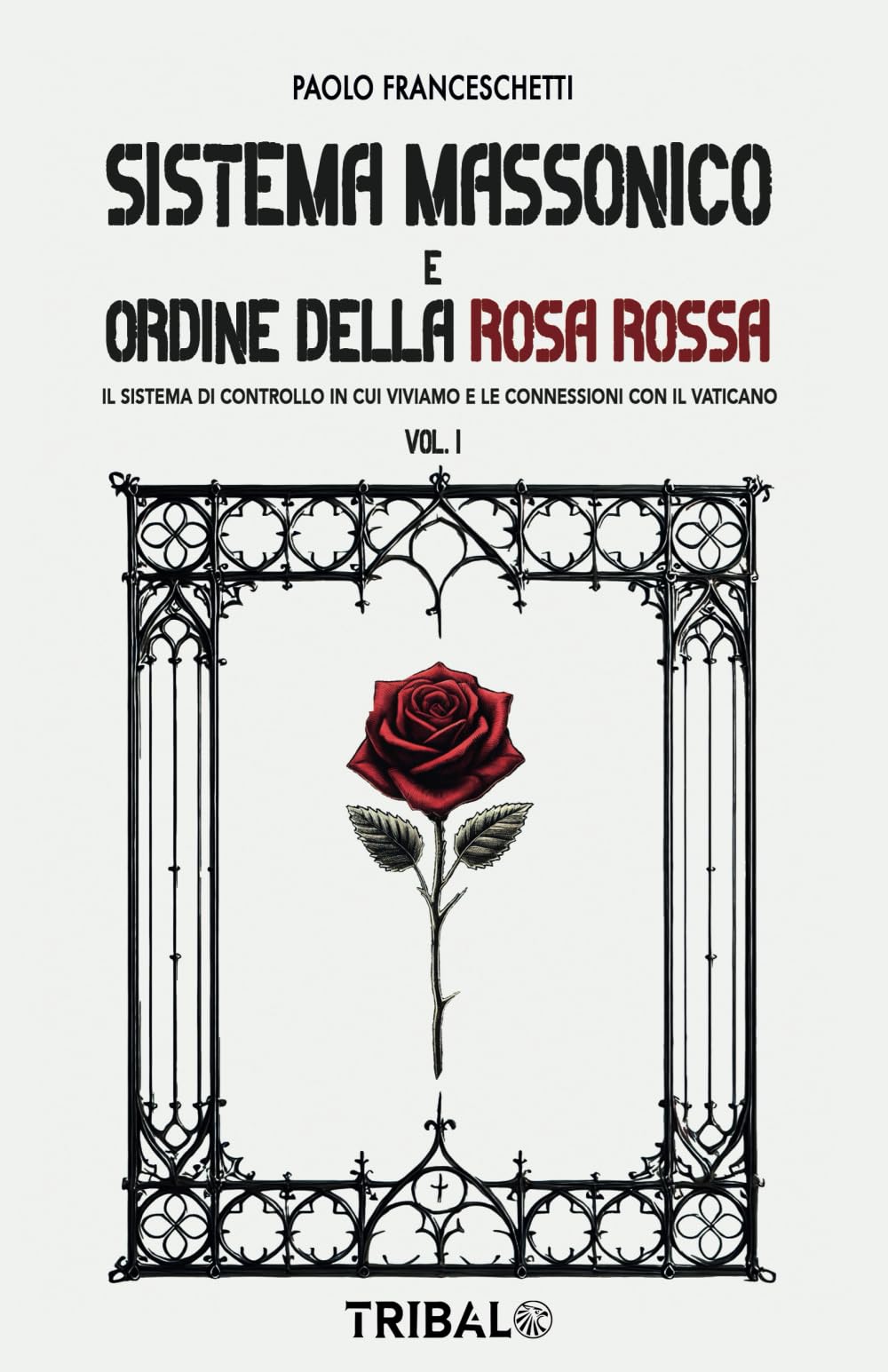 SISTEMA MASSONICO E ORDINE DELLA ROSA ROSSA: Il sistema di controllo in cui viviamo e le connessioni con il Vaticano: Vol. 1