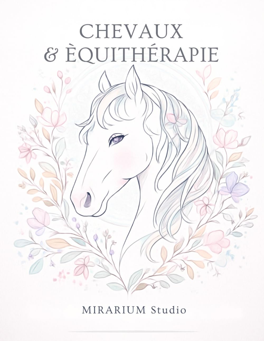 CHEVAUX ET EQUITHERAPIE: Livre de coloriage zen pour adultes, dédié au lien profond entre l’humain et le cheval. 50 Illustrations apaisantes, qui ... et la reconnexion émotionnelle.
