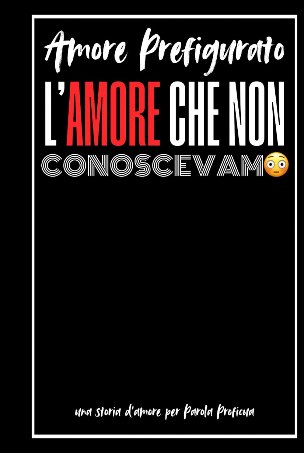 L’Amore Che Non Conoscevamo!: Amore Prefigurato
