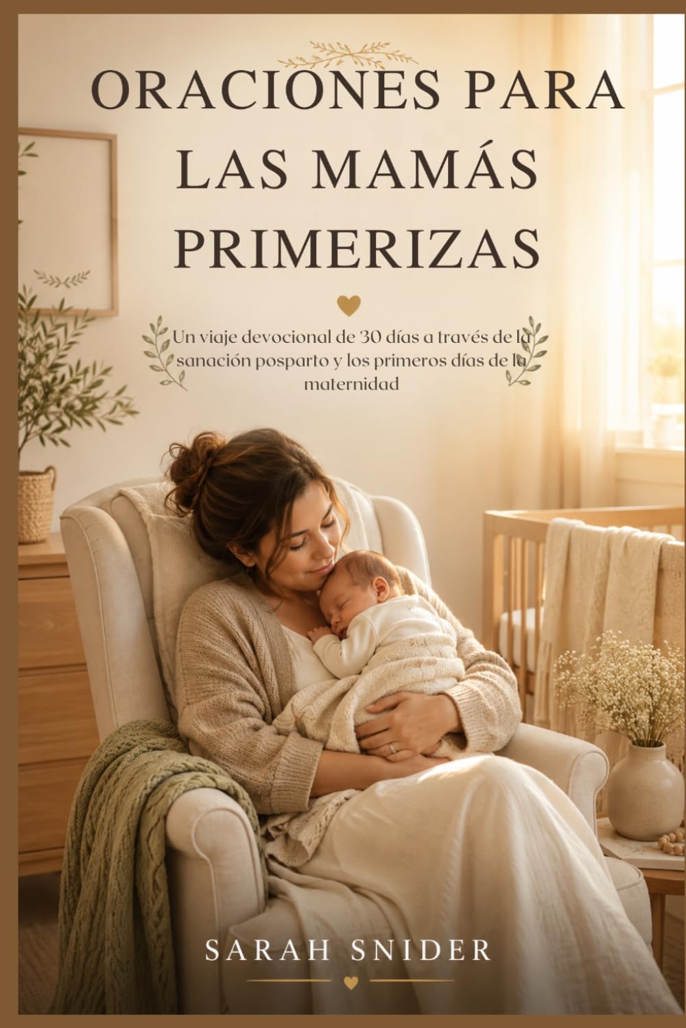 ORACIONES PARA LAS MAMÁS PRIMERIZAS: Un viaje devocional de 30 días a través de la sanación posparto y los primeros días de la maternidad