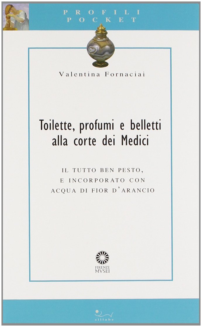 Toilette, profumi e belletti alla corte dei Medici