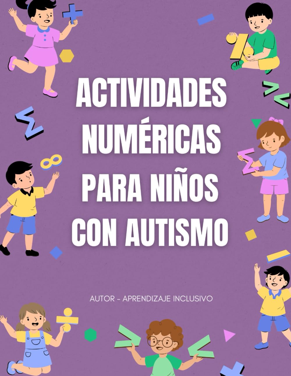 ACTIVIDADES NUMÉRICAS PARA NIÑOS CON AUTISMO: Ejercicios y juegos de matemáticas adaptados para desarrollar habilidades numéricas en niños del espectro autista