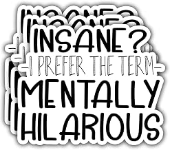 (3PCS) Insane? I Prefer The Term Mentally Hilarious Sticker Funny Humor Sassy Quotes, Waterproof Vinyl Decal for Water Bottles, Books, Laptops, Phones, Tumblers, Size 2.8 x 3 Inch