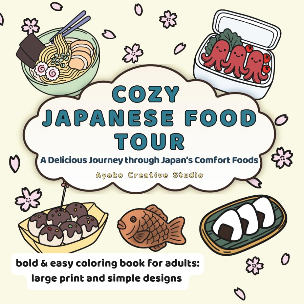COZY JAPANESE FOOD TOUR: 30 Simple Hand-Drawn Illustrations of Japanese Food, Sushi, and Street Treats: A Bold and Easy Coloring Book for Adults and Seniors for Stress Relief