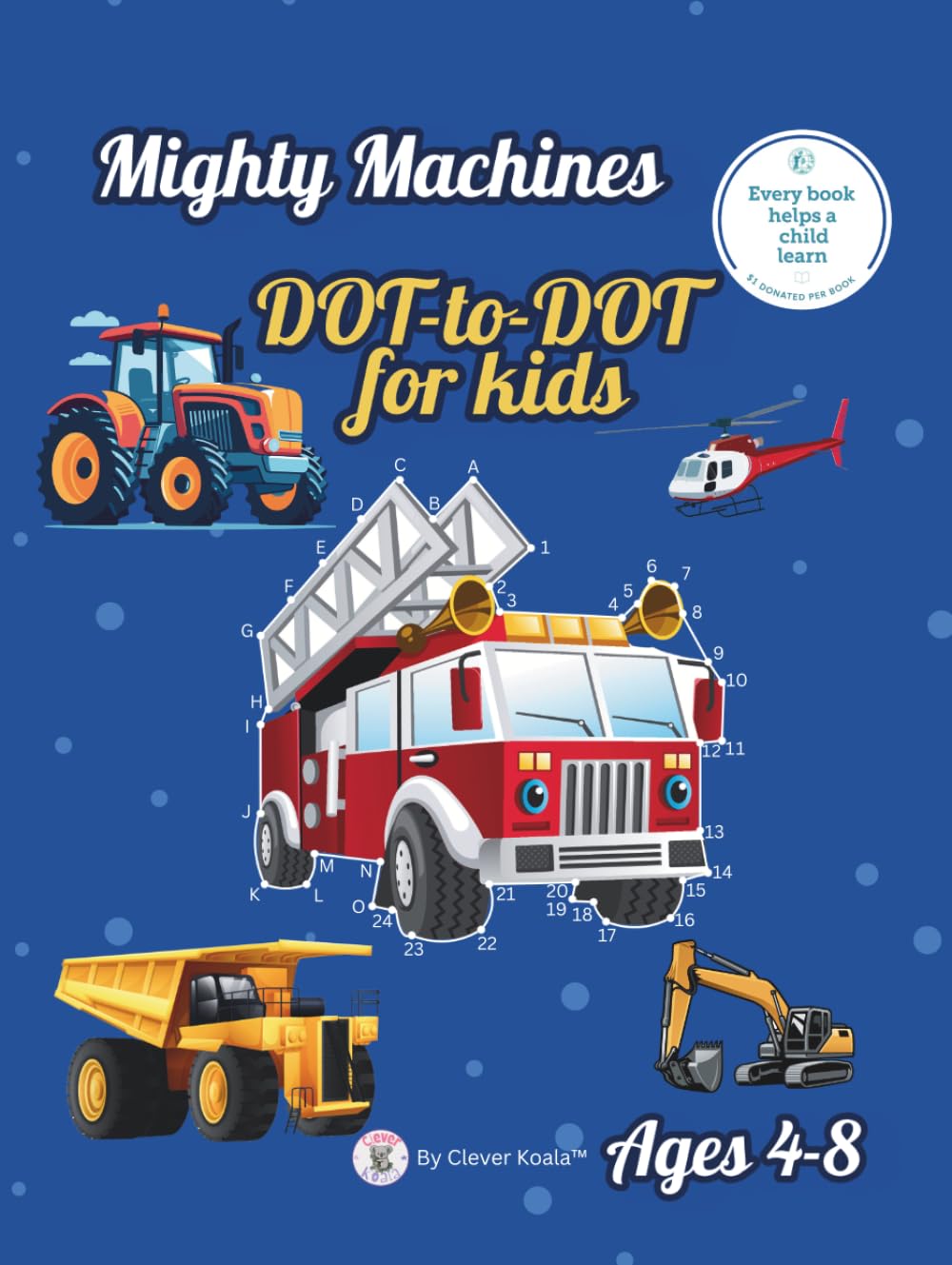 Mighty Machines Dot to Dot Book for Kids Ages 4-8: | ABC + Numbers Connect the Dots Puzzles for Toddlers, Preschoolers & Early Learners