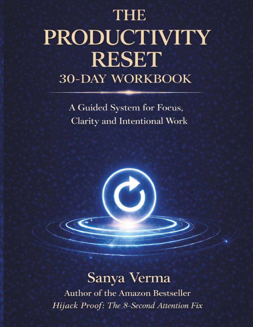 The Productivity Reset 30-Day Workbook: A Guided System for Focus, Clarity and Intentional Work (The Reset Series)
