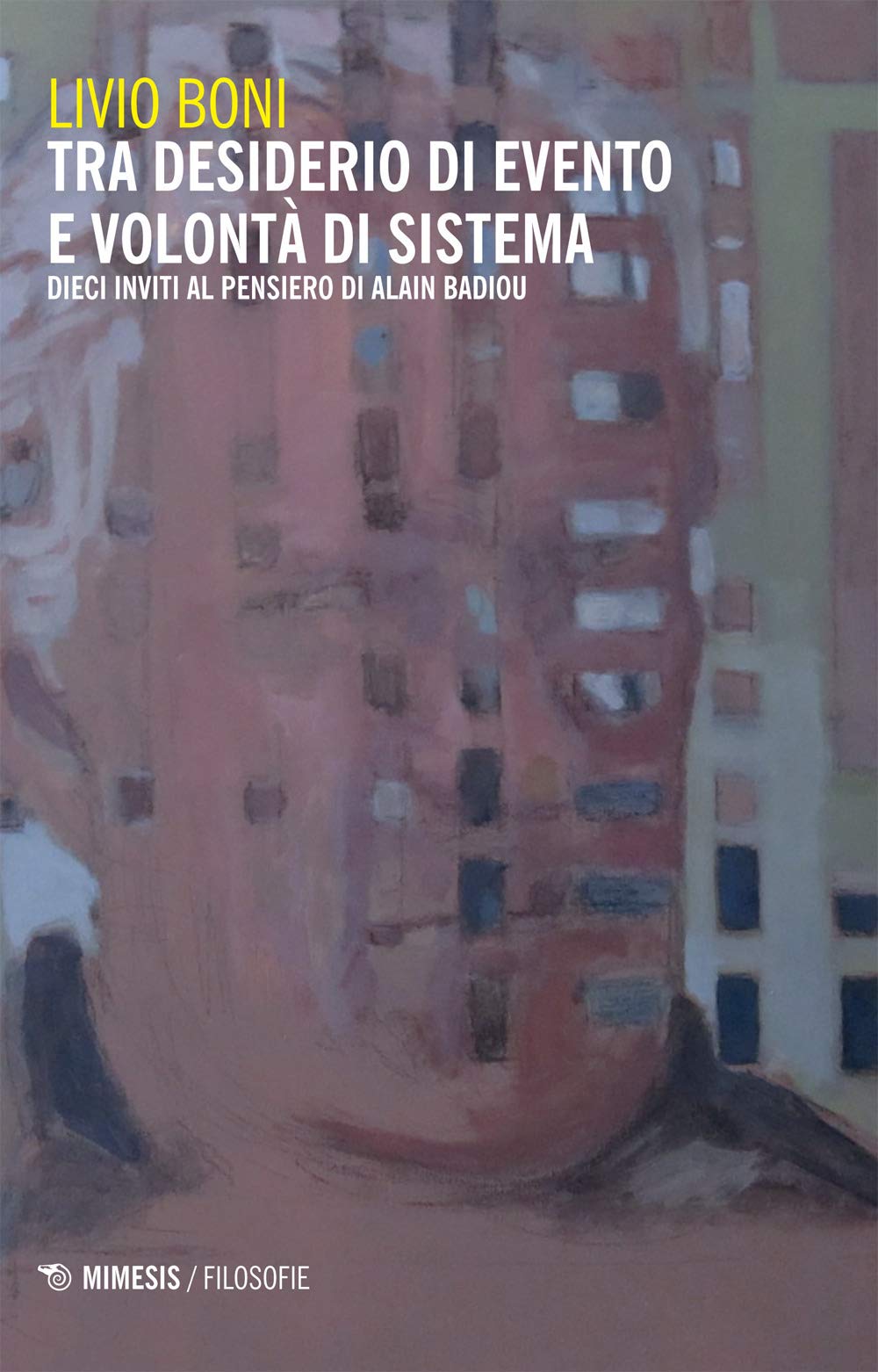 Tra Desiderio Di Evento E Volontà Di Sistema. Dieci Inviti Al Pensiero Di Alain Badiou - 4