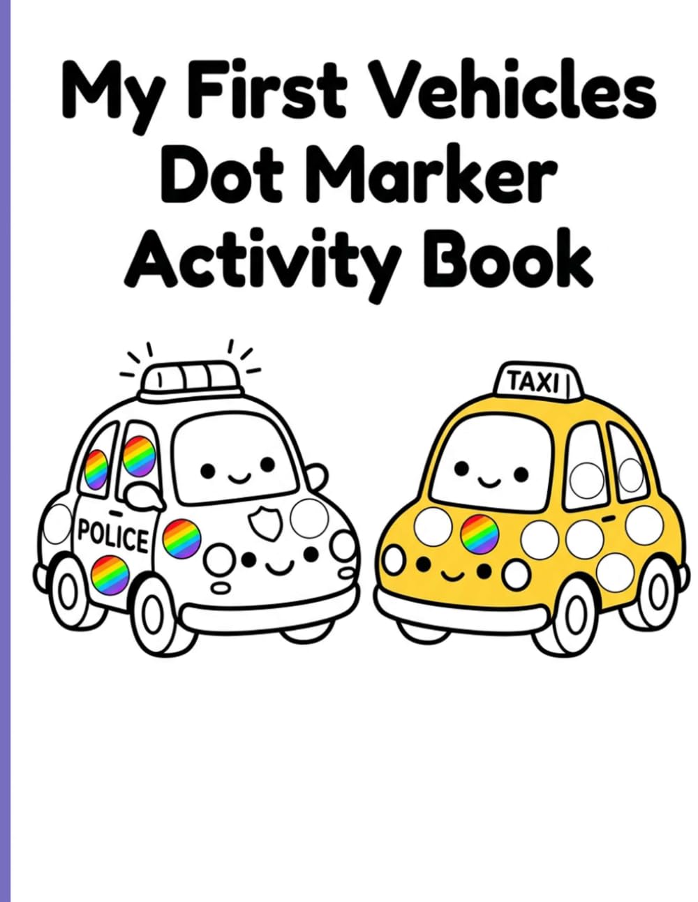 My First Vehicles Dot Marker Activity Book: Fun Paint Dauber Activities Featuring Big Dots on Cars Trucks and Boats for Toddler Early Learning