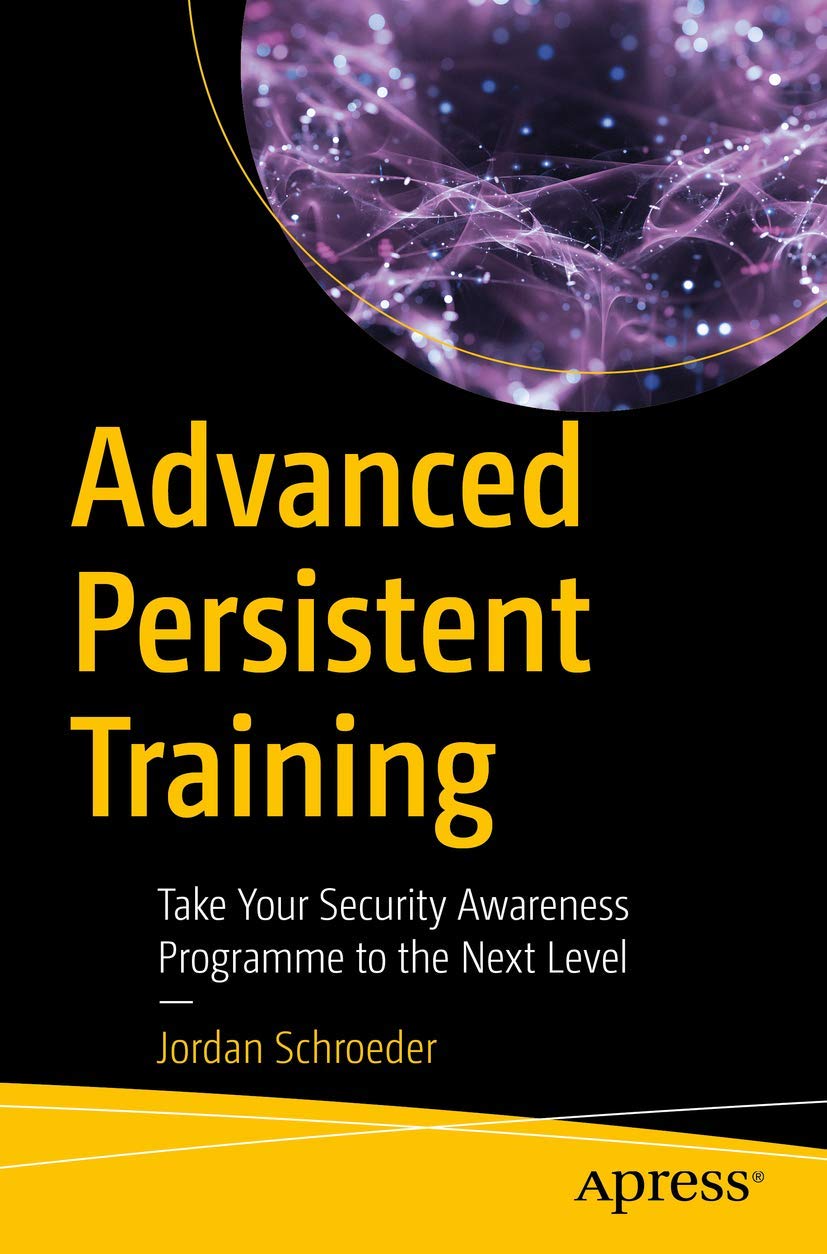 Advanced Persistent Training: Take Your Security Awareness Program to the Next Level 1st ed. Edition